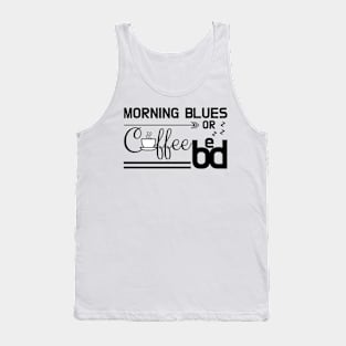 Early Morning Blues: Coffee or Bed Tank Top